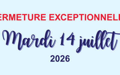Fermeture exceptionnelle le 14 juillet 2026